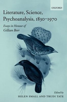 Literature, Science, Psychoanalysis, 1830-1970 : Essays in Honour of Gillian Beer