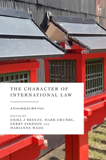 The Character of International Law : A Festschrift for Rob Cryer