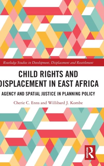Child Rights and Displacement in East Africa : Agency and Spatial Justice in Planning Policy