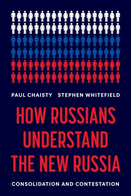How Russians Understand the New Russia : Consolidation and Contestation