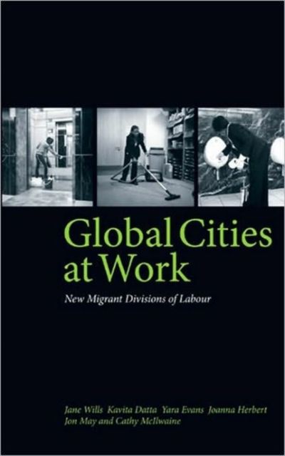 Global Cities At Work : New Migrant Divisions of Labour