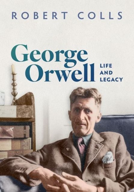 George Orwell : Life and Legacy