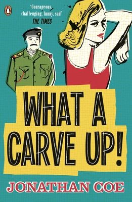 What a Carve Up! : ‘Everything a novel ought to be: courageous, challenging, funny, sad’ The Times