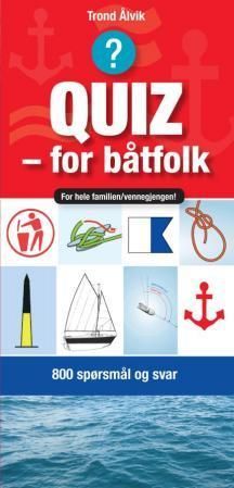 Quiz - for båtfolk : for hele familien, vennegjengen : 800 spørsmål og svar om båt og livet på sjøen