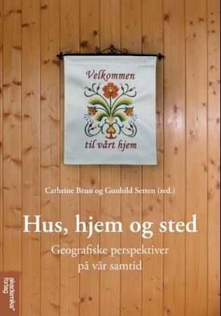 Hus, hjem og sted : geografiske perspektiver på vår samtid