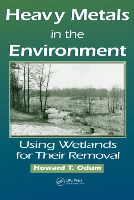 Heavy Metals in the Environment : Using Wetlands for Their Removal