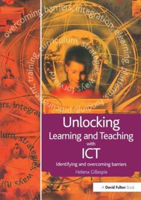 Unlocking Learning and Teaching with ICT : Identifying and Overcoming Barriers