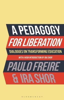 A Pedagogy for Liberation : Dialogues on Transforming Education