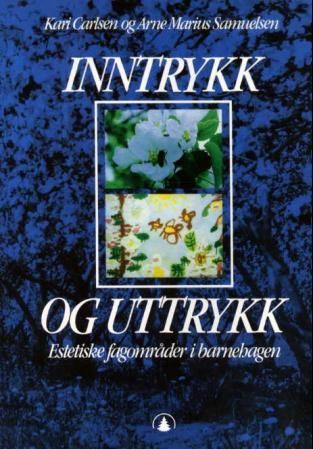Inntrykk og uttrykk : estetiske fagområder i barnehagen