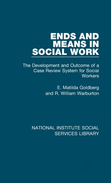 Ends and Means in Social Work : The Development and Outcome of a Case Review System for Social Workers