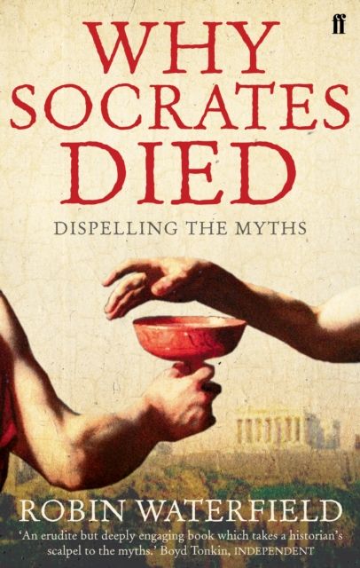 Why Socrates Died : Dispelling the Myths