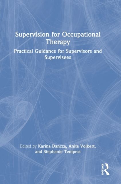 Supervision for Occupational Therapy : Practical Guidance for Supervisors and Supervisees