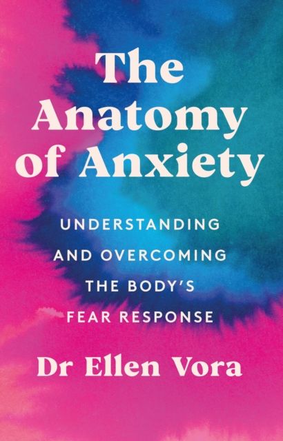 Forsidebilde av The Anatomy of Anxiety : Understanding and Overcoming the Body's Fear Response