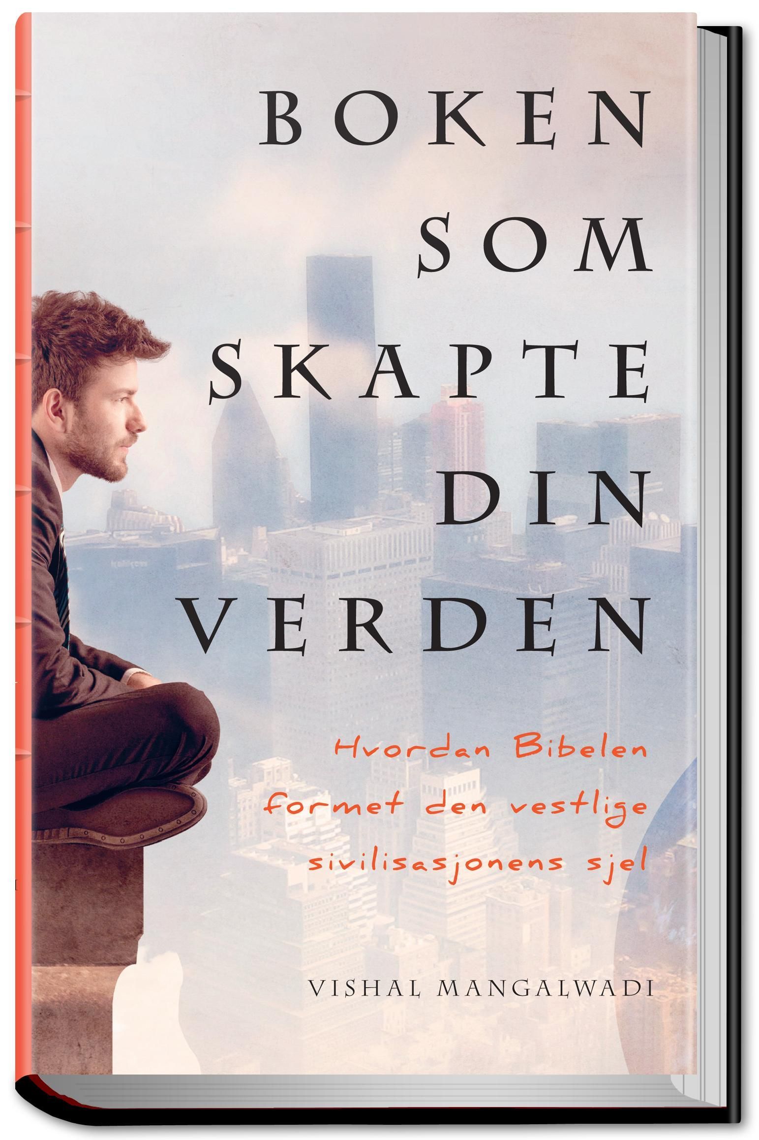 Boken som skapte din verden : hvordan Bibelen formet den vestlige sivilisasjonens sjel