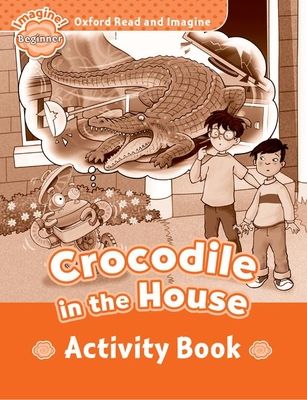 Oxford Read and Imagine: Beginner: Crocodile In The House activity book