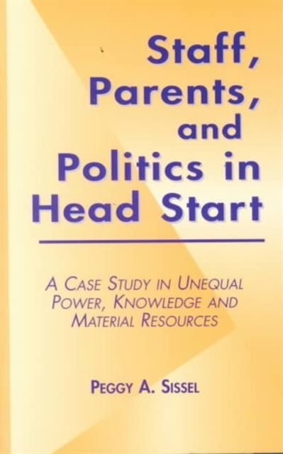 Staff, Parents and Politics in Head Start : A Case Study in Unequal Power, Knowledge and Material Resources