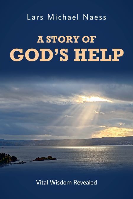 A  story of God's help : vital wisdom revealed