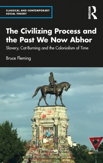 Forsidebilde av The Civilizing Process and the Past We Now Abhor : Slavery, Cat-Burning, and the Colonialism of Time