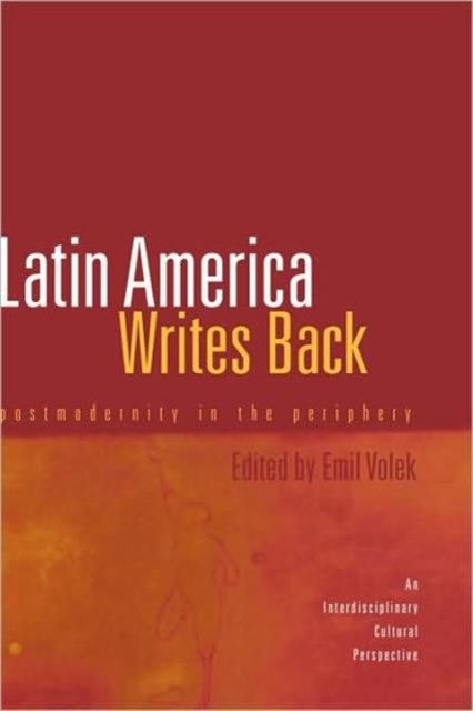 Latin America Writes Back : Postmodernity in the Periphery
