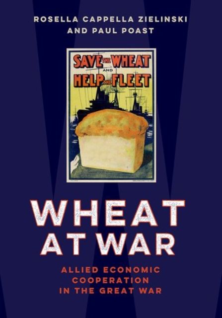 Wheat at War : Allied Economic Cooperation in the Great War