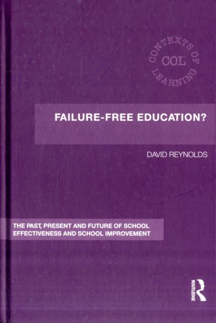 Failure-Free Education? : The Past, Present and Future of School Effectiveness and School Improvement
