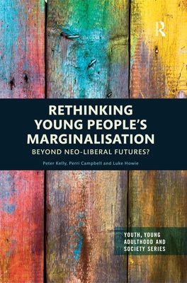 Rethinking Young People?s Marginalisation : Beyond neo-Liberal Futures?