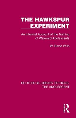 The Hawkspur Experiment : An Informal Account of the Training of Wayward Adolescents