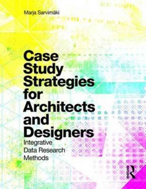 Case Study Strategies for Architects and Designers : Integrative Data Research Methods