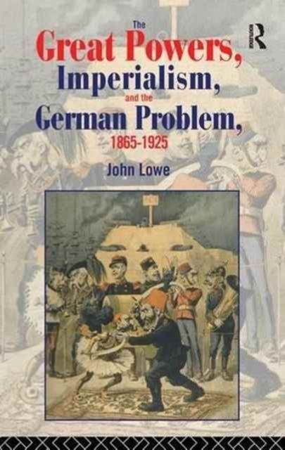 The Great Powers, Imperialism and the German Problem 1865-1925