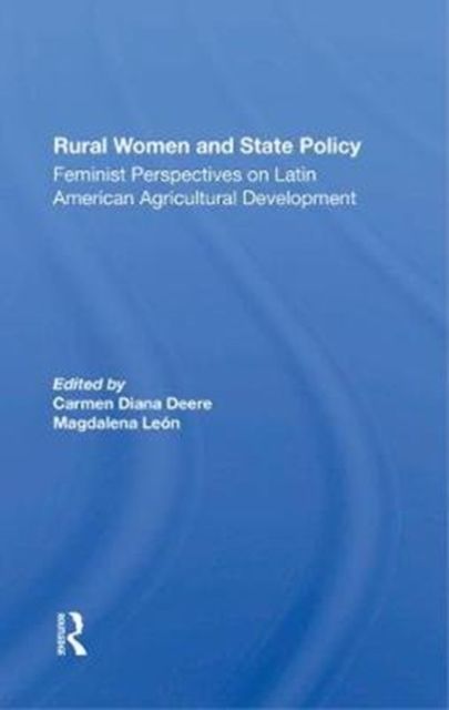 Rural Women And State Policy : Feminist Perspectives On Latin American Agricultural Development