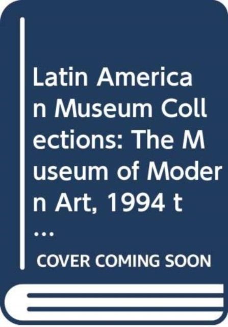 Latin American Art at The Museum of Modern Art : The Power of the Canon