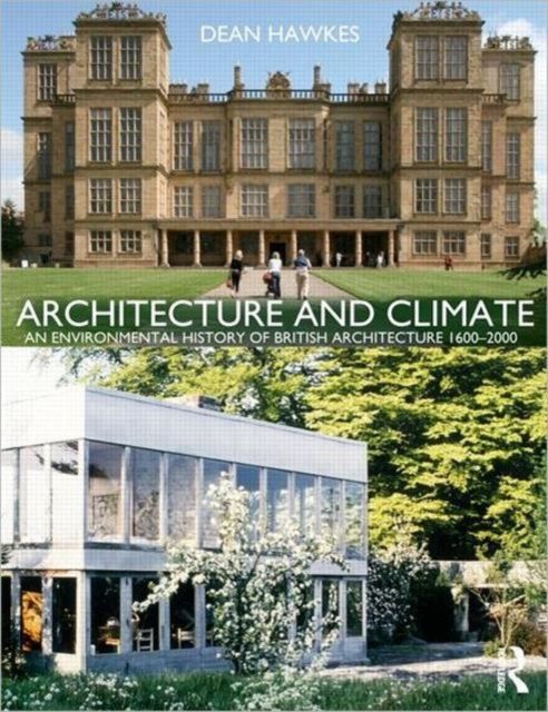 Architecture and Climate : An Environmental History of British Architecture 1600–2000