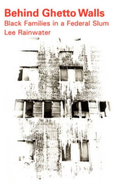 Behind Ghetto Walls : Black Families in a Federal Slum