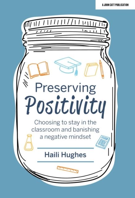 Preserving Positivity : Choosing to stay in the classroom and banishing a negative mindset