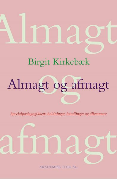 Almagt og afmagt : specialpædagogikkens holdninger, handlinger og dilemmaer