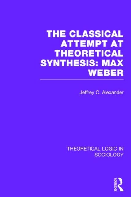 Classical Attempt at Theoretical Synthesis (Theoretical Logic in Sociology) : Max Weber
