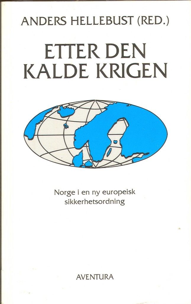 Etter den kalde krigen : Norge i en ny europeisk sikkerhetsordning