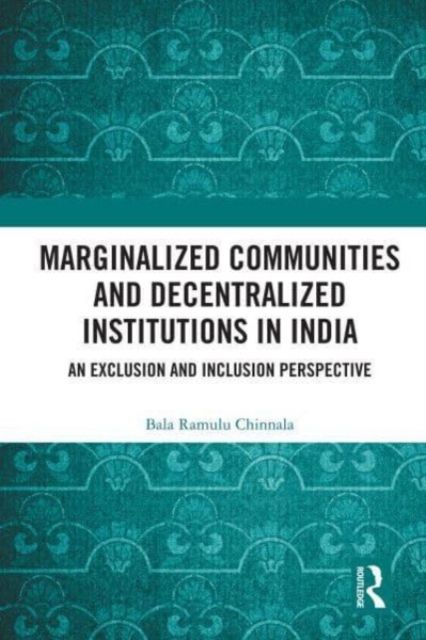 Forsidebilde av Marginalized Communities and Decentralized Institutions in India : An Exclusion and Inclusion Perspective