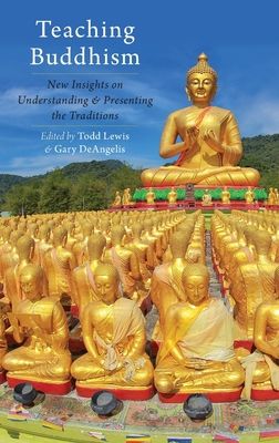 Teaching Buddhism : New Insights on Understanding and Presenting the Traditions