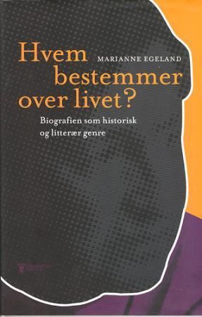 Hvem bestemmer over livet? : biografien som historisk og litterær genre