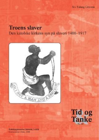Forsidebilde av Troens slaver : den katolske kirkens syn på slaveri 1400-1917