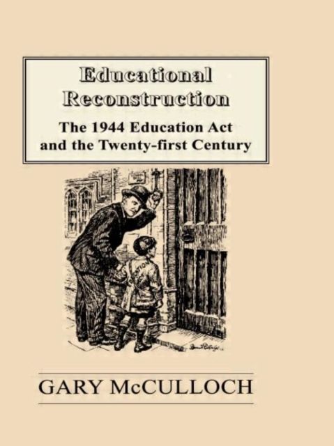 Educational Reconstruction : The 1944 Education Act and the Twenty-first Century