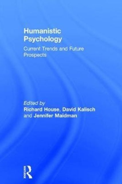 Humanistic Psychology : Current Trends and Future Prospects