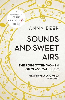 Sounds and sweet airs : the forgotten women of classical music