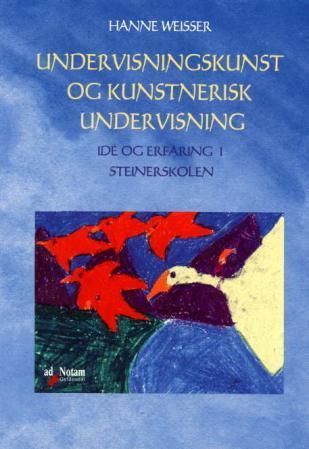 Undervisningskunst og kunstnerisk undervisning : idé og erfaring i Steinerskolen