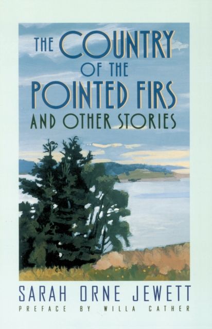 The Country of the Pointed Firs : And Other Stories