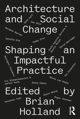 Architecture and Social Change : Shaping an Impactful Practice