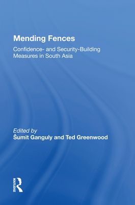 Mending Fences : Confidence- And Security-building Measures In South Asia