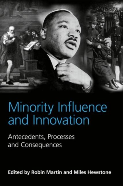 Minority Influence and Innovation : Antecedents, Processes and Consequences