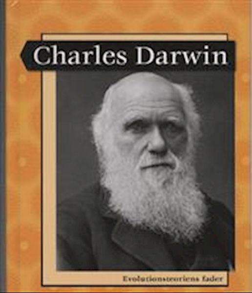 Charles Darwin : Evolutionsteoriens fader